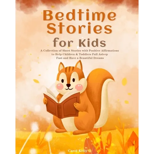Bedtime Stories for Kids: A Collection of Short Stories with Positive Affirmations to Help Children & Toddlers Fall Asleep Fast and Have a Beautiful D - Paperback