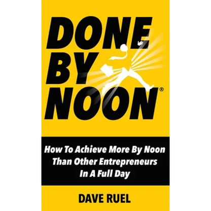 Done By Noon: How To Achieve More By Noon Than Other Entrepreneurs In A Full Day - Hardcover