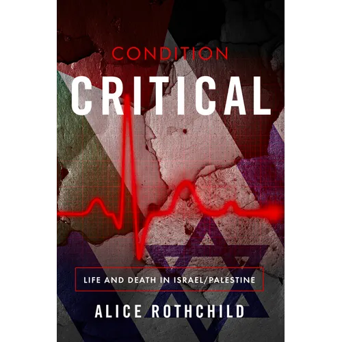 Condition Critical: Life and Death in Israel/Palestine - Paperback