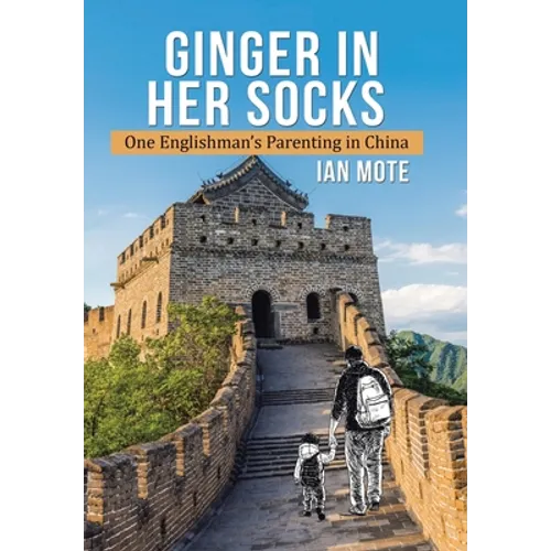 Ginger in Her Socks: One Englishman's Parenting in China - Hardcover