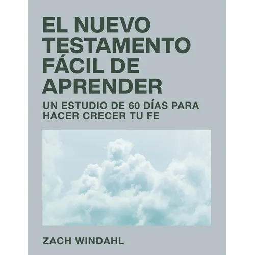 El Nuevo Testamento Fácil de Aprender: Un Estudio de 60 Días Para Hacer Crecer Tu Fe - Paperback