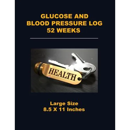 Glucose and Blood Pressure Log 52 Weeks: Large Size 8.5 X 11 Inches - Paperback