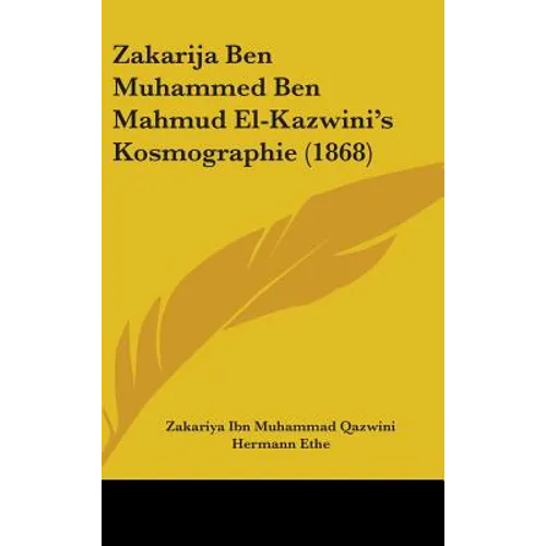 Zakarija Ben Muhammed Ben Mahmud El-Kazwini's Kosmographie (1868) - Hardcover