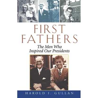 First Fathers: The Men Who Inspired Our Presidents - Hardcover