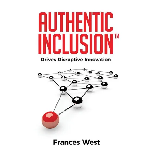 Authentic Inclusion(TM): Drives Disruptive Innovation - Hardcover