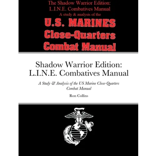 Shadow Warrior Edition: L.I.N.E. Combatives Manual: A Study & Analysis of the US Marine Close-Quarters Combat Manual - Paperback