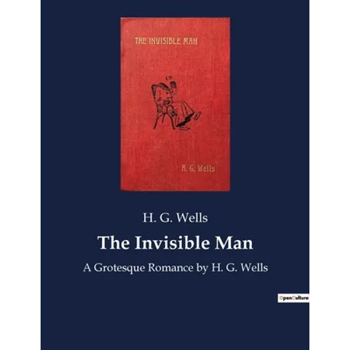 The Invisible Man: A Grotesque Romance by H. G. Wells - Paperback