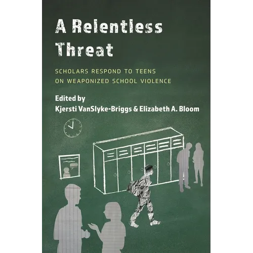A Relentless Threat: Scholars Respond to Teens on Weaponized School Violence - Paperback