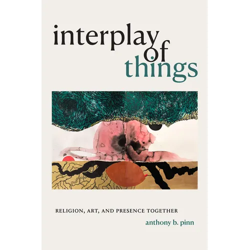 Interplay of Things: Religion, Art, and Presence Together - Paperback