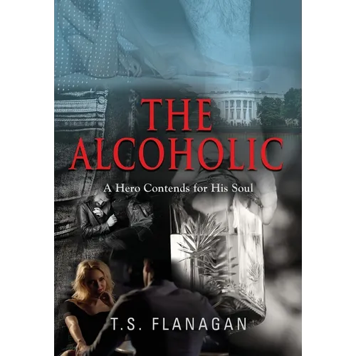 The Alcoholic: A Hero Contends for His Soul - Hardcover