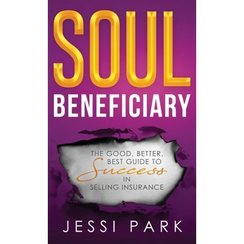 Soul Beneficiary: The Good, Better, Best Guide to Success in Selling Insurance - Hardcover