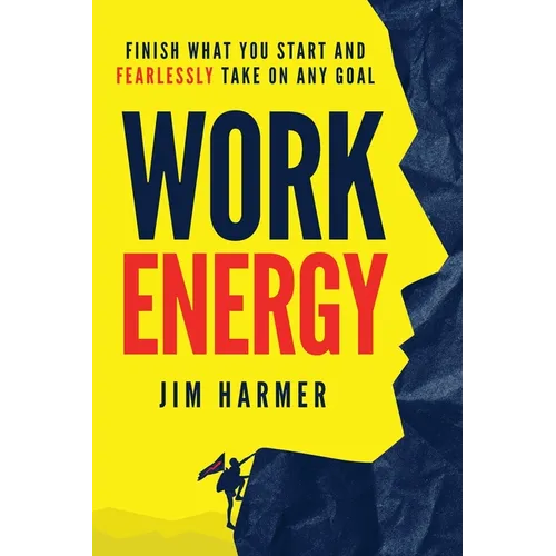 Work Energy: Finish Everything You Start and Fearlessly Take On Any Goal - Paperback