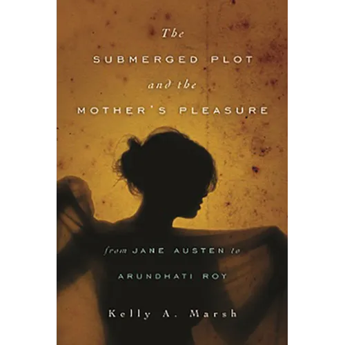 The Submerged Plot and the Mother's Pleasure from Jane Austen to Arundhati Roy - Paperback