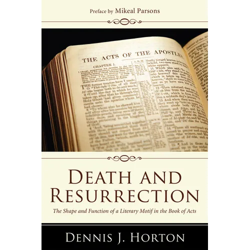Death and Resurrection: The Shape and Function of a Literary Motif in the Book of Acts - Hardcover