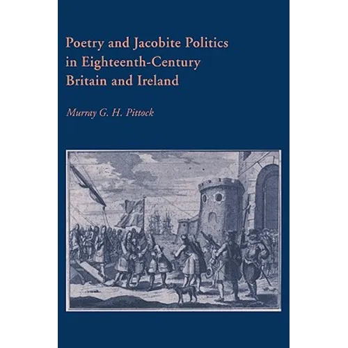 Poetry and Jacobite Politics in Eighteenth-Century Britain and Ireland - Paperback