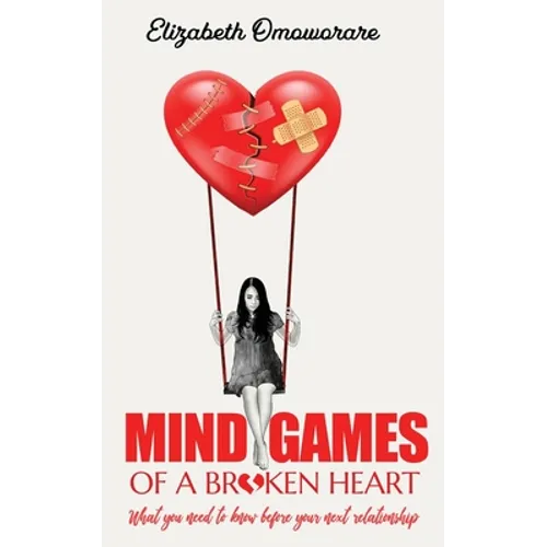 Mind Games of a Broken Heart: What You Need To Know Before Your Next Relationship - Paperback