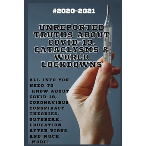 Unreported Truths about COVID-19, Cataclysms & World Lockdowns: 2020-2021 All Info You Need to Know about Соvid-19, Coronavirus С - Paperback