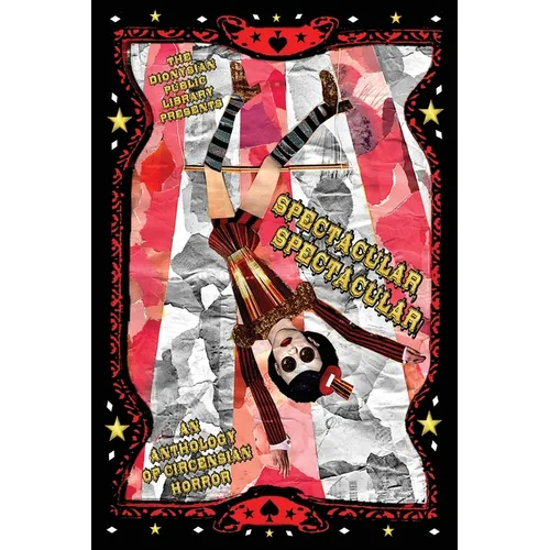 Spectacular, Spectacular!: An Anthology of Circensian Horror - Paperback