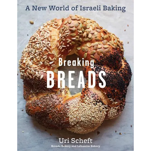 Breaking Breads: A New World of Israeli Baking--Flatbreads, Stuffed Breads, Challahs, Cookies, and the Legendary Chocolate Babka - Hardcover