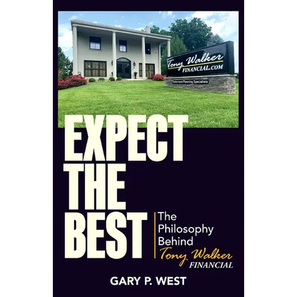 Expect the Best: The Philosophy Behind Tony Walker Financial - Hardcover