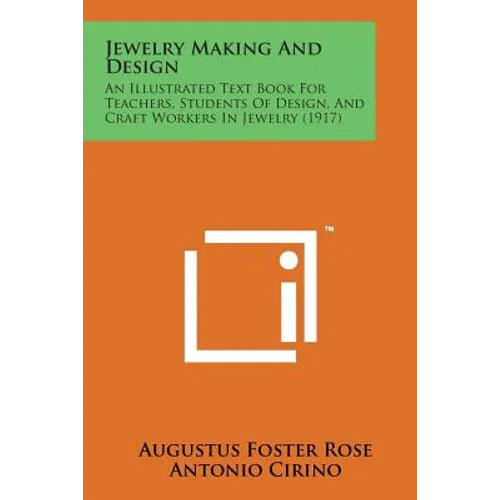 Jewelry Making and Design: An Illustrated Text Book for Teachers, Students of Design, and Craft Workers in Jewelry (1917) - Paperback