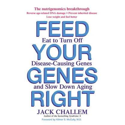 Feed Your Genes Right: Eat to Turn Off Disease-Causing Genes and Slow Down Aging - Paperback