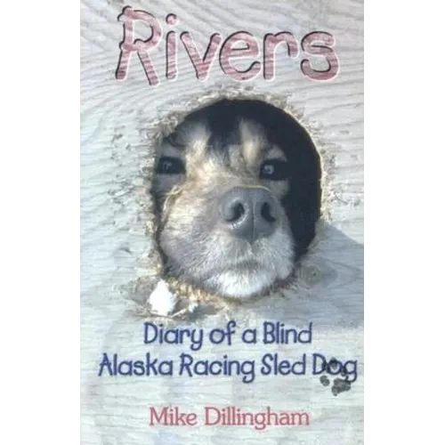 Rivers: Diary of a Blind Alaska Racing Sled Dog - Paperback