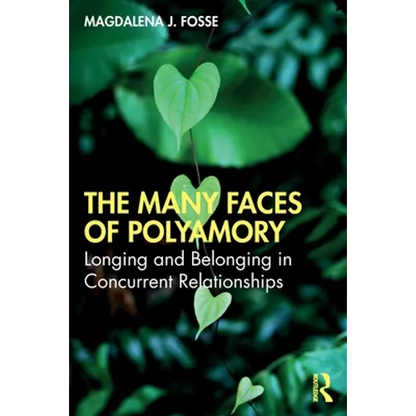 The Many Faces of Polyamory: Longing and Belonging in Concurrent Relationships - Paperback