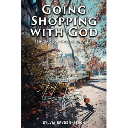 Going Shopping with God: Bringing God into every-day Life situations - Paperback