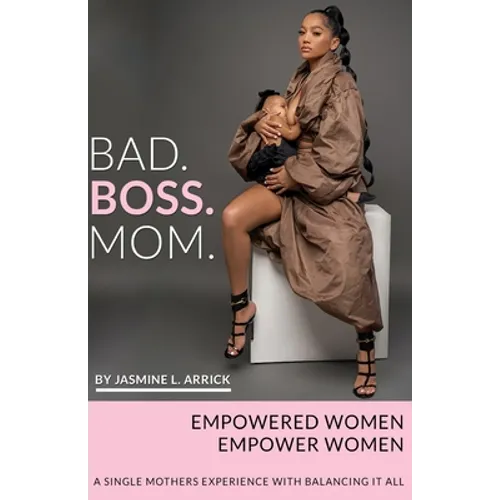 Bad.Boss.Mom: A Single Mothers Experience With Balancing It All - Paperback