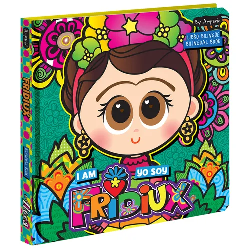 I Am Fridiux. Yo Soy Fridiux: A Bilingual Book about Frida Kahlo: Libros Bilingües Para Niños - Board Book