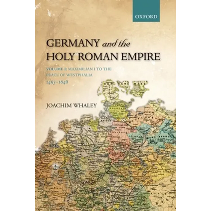 Germany and the Holy Roman Empire: Volume I: Maximilian I to the Peace of Westphalia, 1493-1648 - Paperback