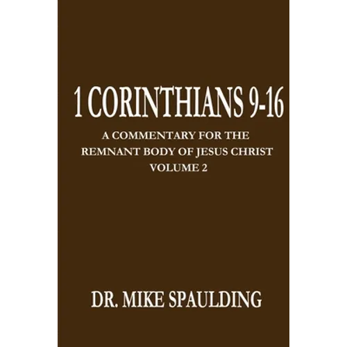 1 Corinthians 9-16: A Commentary For The Remnant Body of Jesus Christ Volume 2 - Paperback