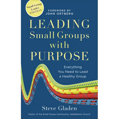 Leading Small Groups with Purpose: Everything You Need to Lead a Healthy Group - Paperback