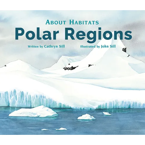 About Habitats: Polar Regions: (A Classroom-Friendly Science Resource for Exploring Arctic and Antarctic Ecosystems for Preschoolers, 1st and 2nd Grad - Paperback