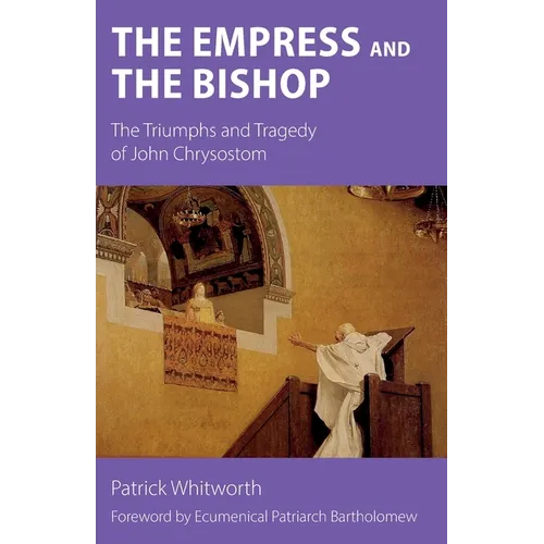 The Empress and the Bishop: The Triumphs and Tragedy of John Chrysostom - Paperback
