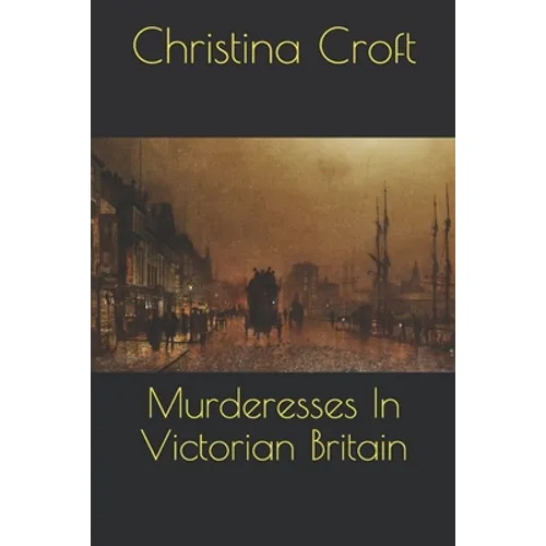 Murderesses In Victorian Britain - Paperback