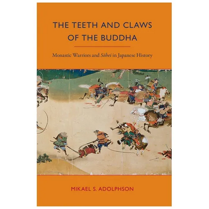 The Teeth and Claws of the Buddha: Monastic Warriors and Sohei in Japanese History - Paperback