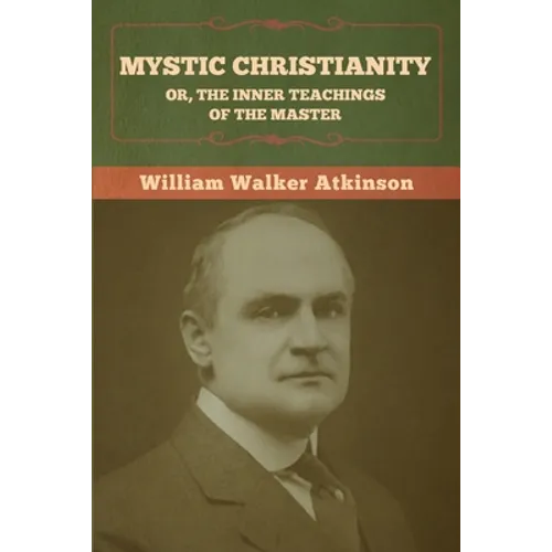 Mystic Christianity; Or, The Inner Teachings of the Master - Paperback