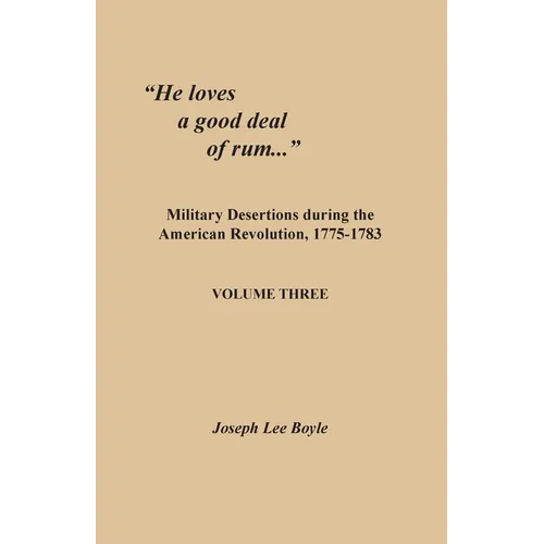 "He loves a good deal of rum...": Military Desertions during the American Revolution, 1775-1783. Volume Three - Paperback