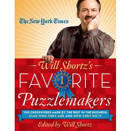 The New York Times Will Shortz's Favorite Puzzlemakers: 100 Crosswords Made by the Best in the Business; Plus Who They Are and How They Do It - Paperback