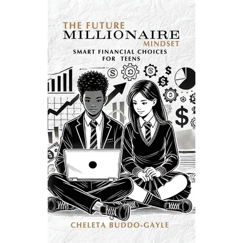 The Future Millionaire Mindset: Smart Financial Choices for Teens - Hardcover