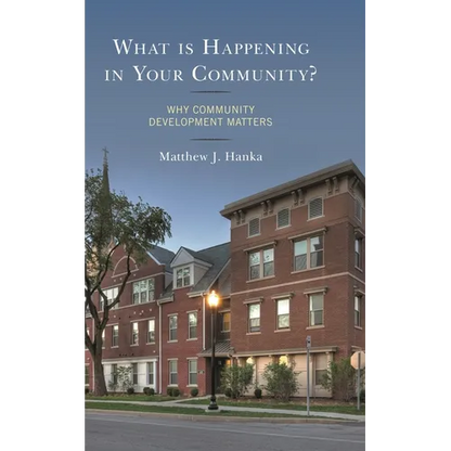 What Is Happening in Your Community?: Why Community Development Matters - Paperback