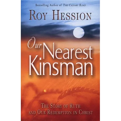 Our Nearest Kinsman: The Story of Ruth and Our Redemption in Christ - Paperback