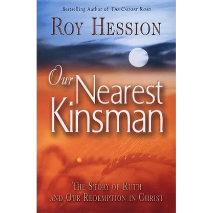 Our Nearest Kinsman: The Story of Ruth and Our Redemption in Christ - Paperback