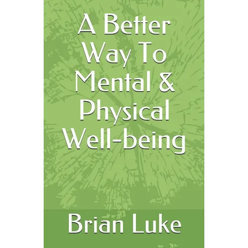 A Better Way To Mental & Physical Well-being - Paperback