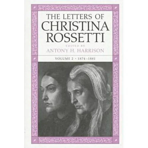 The Letters of Christina Rossetti: 1843-1873 Volume 2 - Hardcover