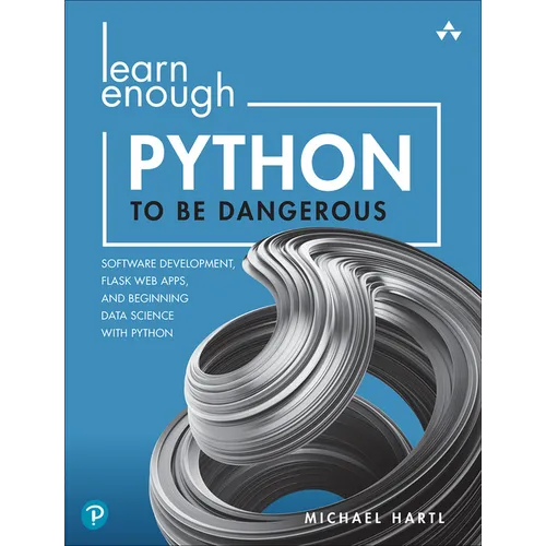 Learn Enough Python to Be Dangerous: Software Development, Flask Web Apps, and Beginning Data Science with Python - Paperback