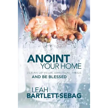 Anoint Your Home: Clean up your spiritual mess and be blessed - Paperback