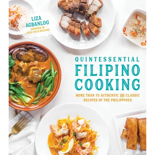 Quintessential Filipino Cooking: 75 Authentic and Classic Recipes of the Philippines - Paperback